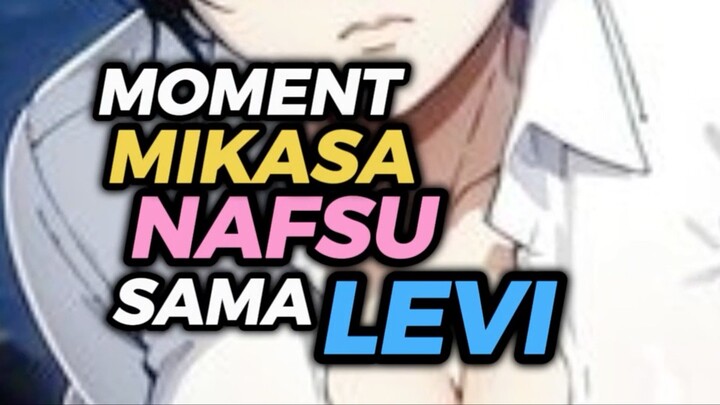 2 Momen Mikasa nafsu sama levi