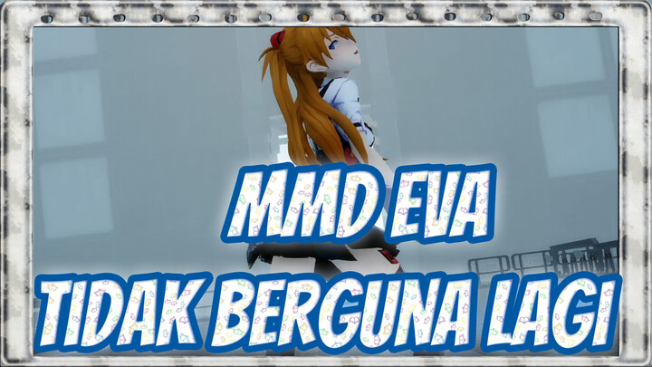 [MMD EVA & Honkai Impact 3] Idiot, Kamu Tidak Berguna Lagi!