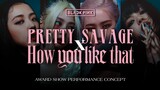 BLACKPINK - Pretty Savage // How You Like That (Award Show Performance Concept)