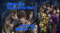 Eps 17 | The Shape of the Wind 2 Siam Era Sub Indo