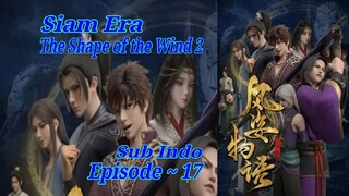 Eps 17 | The Shape of the Wind 2 Siam Era Sub Indo