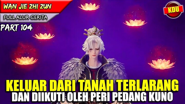 BAHKAN PERI KUNO TUNDUK KEPADA YUNFEI !? - Alur Cerita Donghua #WJZZ PART 104