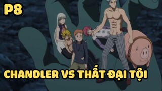 [Thất hình đại tội] - Chandler VS Thất đại tội (P8) | Anime hay