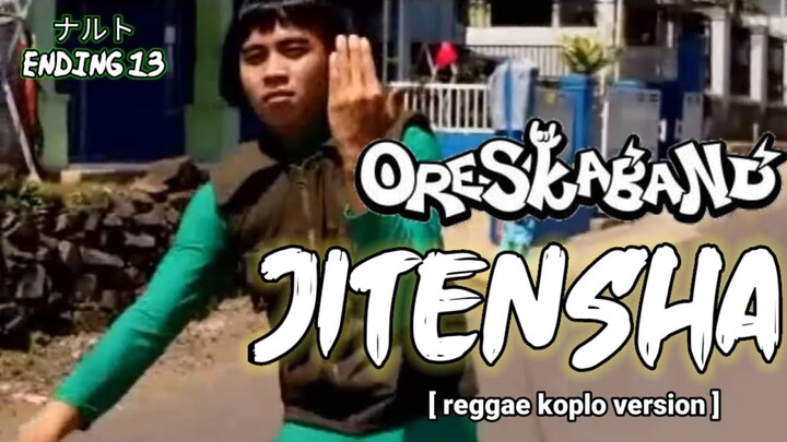 Naruto Shippuden Ending 13 : JITENSHA - OreSkaBand [Reggae Koplo Version]