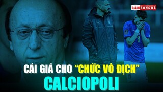 Italia và CÁI GIÁ PHẢI TRẢ sau “CHỨC VÔ ĐỊCH” CALCIOPOLI