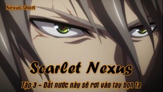 Scarlet Nexus Tập 3 - Đất nước này sẽ rơi vào tay bọn ta