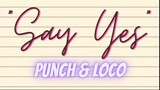 Say Yes Lyrics = Punch & Loco