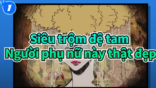 [Siêu trộm đệ tam] Người phụ nữ này thật đẹp và chiệu chơi_1