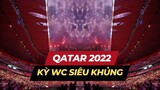 Qatar và kỳ World Cup khủng nhất trong lịch sử !
