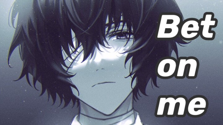 [ Bungo Stray Dog | Osamu Dazai ] Bet on me