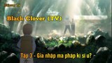 Black Clover (TV) Tập 3 - Gia nhập ma pháp kị sĩ ư