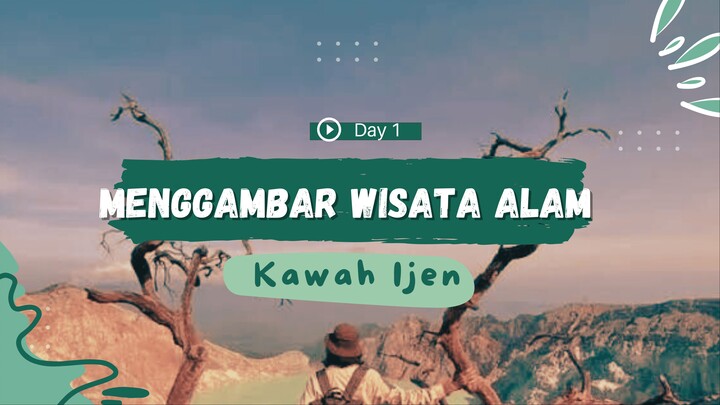 Menggambar Wisata Alam_Kawah Ijen_Day 1