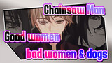 Chainsaw Man|【Self-Drawn AMV 】Good women & bad women & dogs