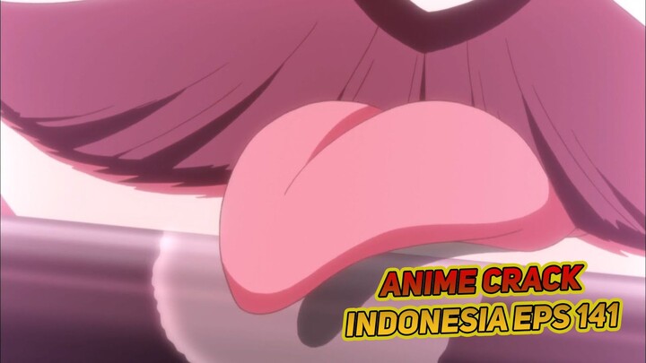 Awas ada orang mesum suka jilat-jilat | Anime Crack Indonesia Episode 141