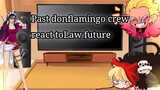 Past donflamingo crew react to Law future (One piece)