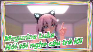 [Megurine Luka/MMD/Bản đăng lại] Nói tôi nghe câu trả lời