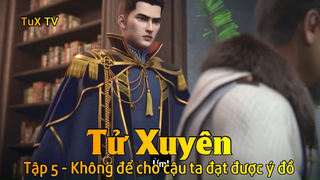 Tử Xuyên Tập 5 - Không để cho cậu ta đạt được ý đồ