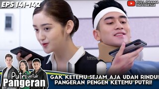 GAK KETEMU SEJAM AJA UDAH RINDU! PANGERAN PENGEN KETEMU PUTRI! - PUTRI UNTUK PANGERAN EPS 141-142