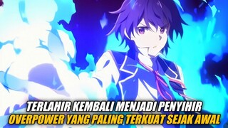 Terlahir Kembali Menjadi Penyihir Overpower Yang Paling Terkuat Sejak Awal!!!