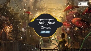 Thần Thoại ( Htrol Remix ) Nhạc gây nghiện 2019 | Bay theo điệu nhạc