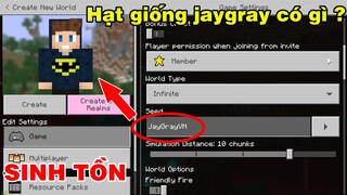 THỬ THÁCH SINH TỒN | TRONG HẠT GIỐNG JAYGRAYVN CÓ GÌ TRONG MINECRAFT PE