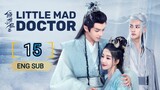 🇨🇳 Little Mad Doctor (2023) | Episode 15 | Eng Sub (Qing Shi Xiao Kuang Yi 第15集 )
