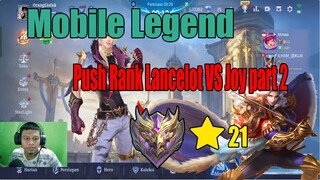Mobile Legend Push Rank Lancelot vs Joy ⭐21 part 2