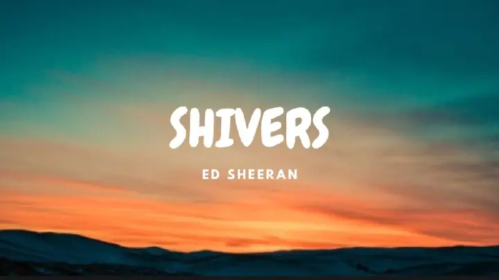 Shivers - Ed Sheeran (Lyrics)