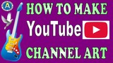 HOW TO MAKE YOUTUBE CHANNEL ART TUTORIAL