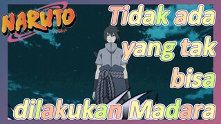 Tidak ada yang tak bisa dilakukan Madara