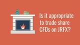 Is it appropriate to trade share CFDs on JRFX?