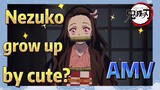 [Demon Slayer]  AMV |Nezuko grow up by cute?