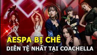 Aespa bị chê diễn tệ nhất tại Coachella, vì sao cùng là hát live nhưng không cháy bằng BLACKPINK?