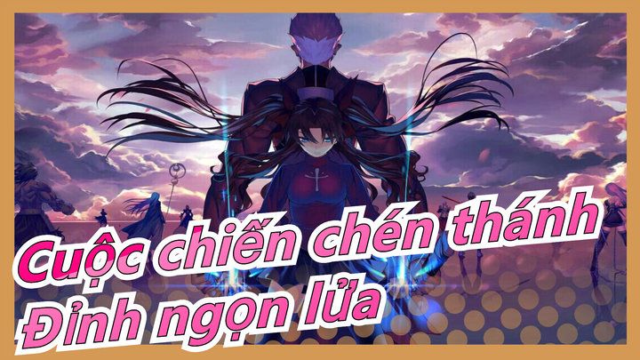 Cuộc chiến chén thánh|FGO/Fate AMV [Đỉnh ngọn lửa] Giao hưởng định mệnh (Chương cuối)