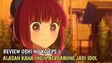 Alasan Kana Ingin Bergabung Jadi Idol - Review Oshi no Ko Eps 5