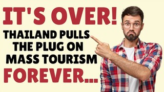 ❤️ IT's OVER! No More Mass Tourism To Thailand - ONLY Wealthy Tourists Wanted Now