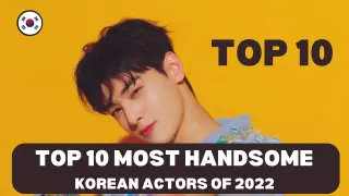 Top 10 Most Handsome Korean Actors of 2022 | SARANGHAE