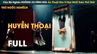 Từ Cậu Bé Nghèo KHÔNG XU DÍNH TÚI Đến ẢO THUẬT GIA Vĩ Đại Nhất Hành Tinh || Phê Phim Review