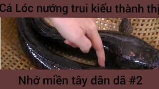 Cá Lóc nướng trui kiểu thành thị nhớ miền tây dân dã #2