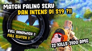 22 KILLS 3100 DMG !! MATCH SUPER INTENS DI SEASON 19 ?!