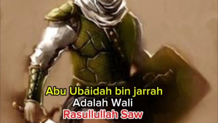 Abu Ubaidah bin jarrah Adalah wali Rasullullah Saw