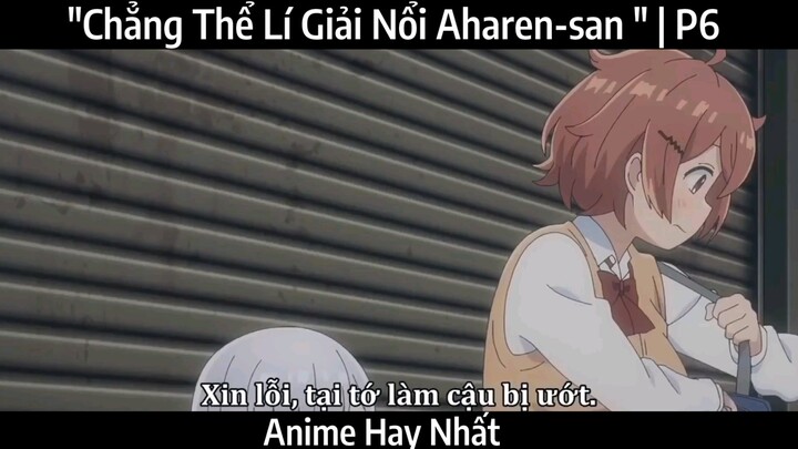 "Chẳng Thể Lí Giải Nổi Aharen-san " |P6