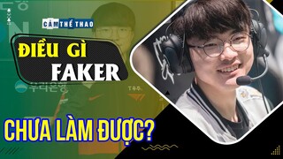FAKER CÒN ĐIỀU GÌ CHƯA LÀM ĐƯỢC?