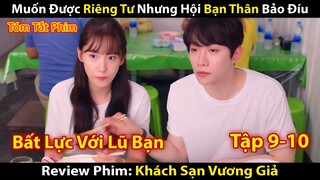 Review Phim: Khách Sạn Vương Giả Tập 9-10 | Muốn Được Riêng Tư Bên Người Yêu, Hội Bạn Thân Bảo Đíu