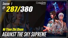 【Ni Tian Zhizhun】 S1 EP 287 - Against The Sky Supreme | Donghua - 1080P