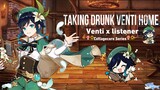 Drunk Venti Gets Taken Home (Venti x Listener) (🌻🍄Cottagecore series🌻🍄)