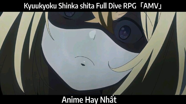 Kyuukyoku Shinka shita Full Dive RPG「AMV」Hay Nhất