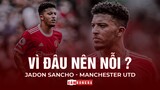 VÌ SAO JADON SANCHO VẪN CHƯA THỂ THI ĐẤU TỐT Ở MAN UNITED?