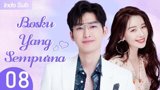 【Indo Sub】Bosku yang sempurna 08 | (Pemeran:Zhang Han，Kan Qingzi)