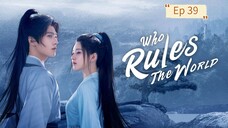 Who Rules The World Episode 39